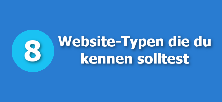 8 Website-Typen die du kenne solltest