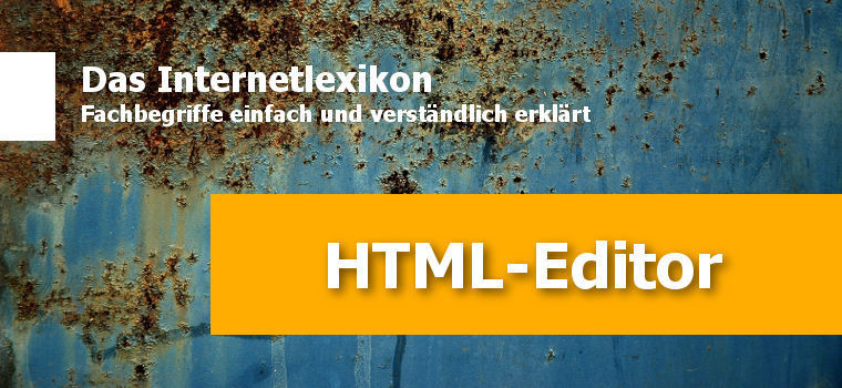 Was ist ein HTML-Editor und wofür wird dieser eingesetzt?